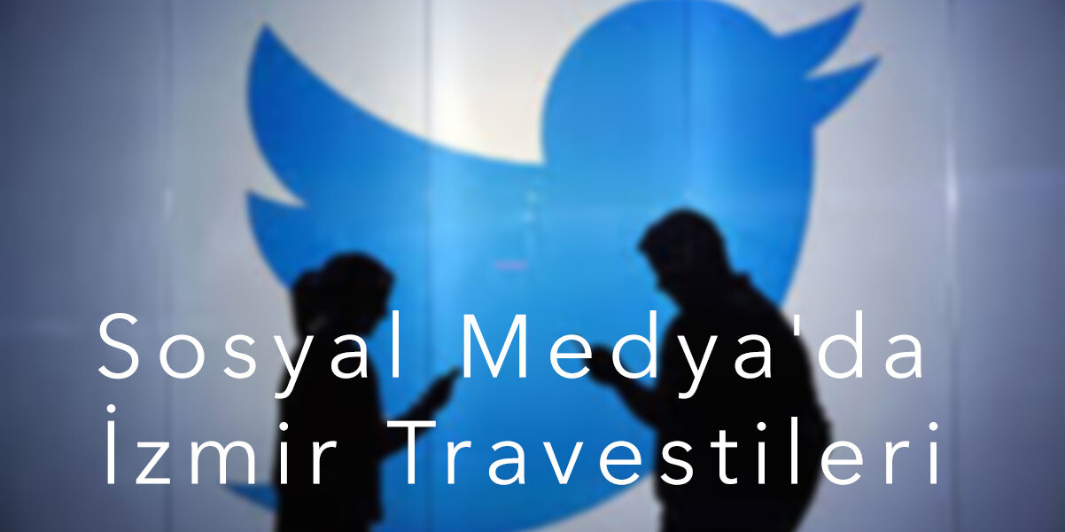 Sosyal Medya'da İzmir Travestileri